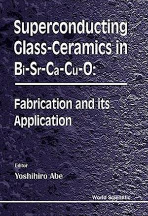 Superconducting Glass-ceramics In Bi-sr-ca-cu-0: Fabrication And Its Application