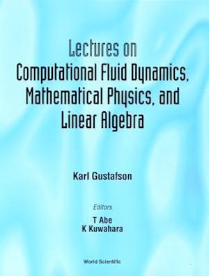 Lectures On Computational Fluid Dynamics, Mathematical Physics And Linear Algebra