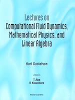Lectures On Computational Fluid Dynamics, Mathematical Physics And Linear Algebra