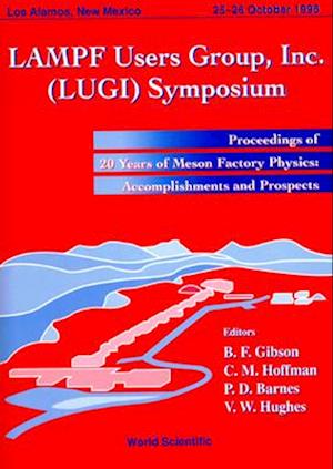 Lampf Users Group Inc. (Lugi) Symposium: 20 Years Of Meson Factory Physics: Accomplishments And Prosp