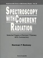 Spectroscopy With Coherent Radiation: Selected Papers Of Norman F Ramsey (With Commentary)