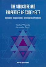 Structure And Properties Of Oxide Melts, The: Application Of Basic Science To Metallurgical Processing