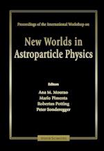 New Worlds In Astroparticle Physics - Proceedings Of The International Workshop