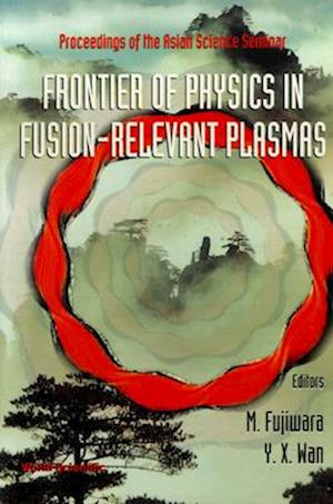 Frontier Of Physics In Fusion-relevent Plasmas, The: Proceedings Of The Asian Science Seminar