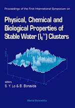 Physical, Chemical And Biological Properties Of Stable Water (Ietm) Clusters - Proceedings Of The First International Symposium