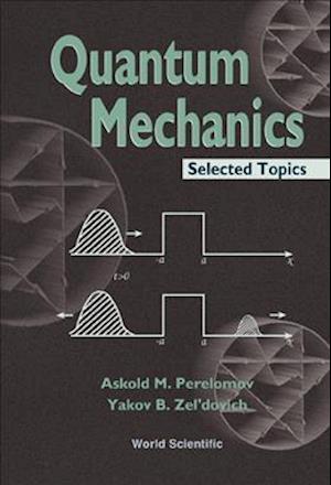 Quantum Mechanics, Selected Topics