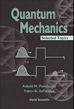 Quantum Mechanics, Selected Topics