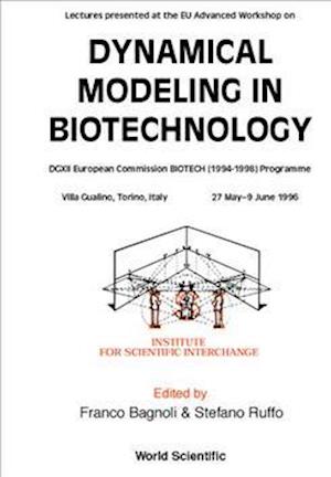 Dynamical Modeling In Biotechnology - Lectures Presented At The Eu Advanced Workshop