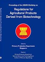 Regulations For Agricultural Products Derived From Biotechnology - Proceedings Of The Asean Workshop