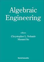 Algebraic Engineering - Proceedings Of The First International Conference On Semigroups And Algebraic Eng And Workshop On For