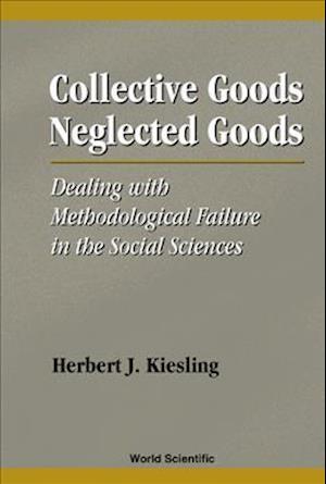 Collective Goods, Neglected Goods: Dealing With Methodological Failure In The Social Sciences