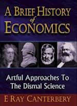 Brief History Of Economics, A: Artful Approaches To The Dismal Science