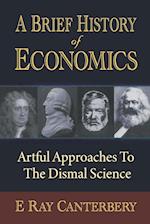Brief History Of Economics, A: Artful Approaches To The Dismal Science