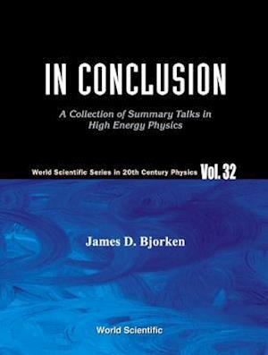 In Conclusion: A Collection Of Summary Talks In High Energy Physics