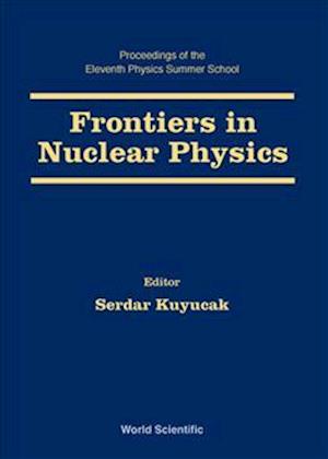 Frontiers in Nuclear Physics - Proceedings of the 11th Physics Summer School