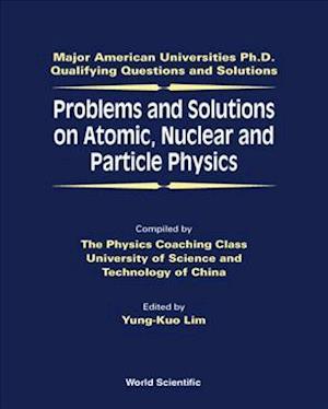 Problems And Solutions On Atomic, Nuclear And Particle Physics