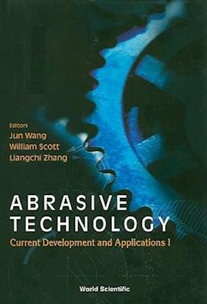 Abrasive Technology: Current Development And Applications I - Proceedings Of The Third International Conference On Abrasive Technology (Abtec '99)