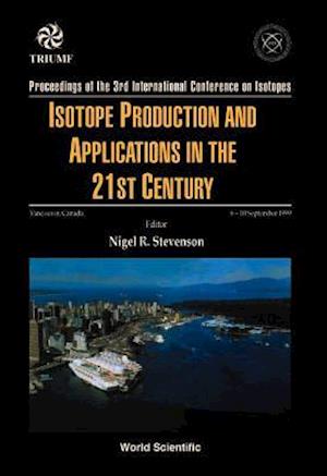 Isotope Production And Applications In The 21st Century, Proceedings Of The 3rd International Conference On Isotopes