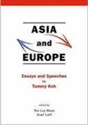 Asia And Europe: Essays And Speeches By Tommy Koh