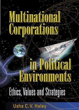 Multinational Corporations In Political Environments: Ethics, Values And Strategies