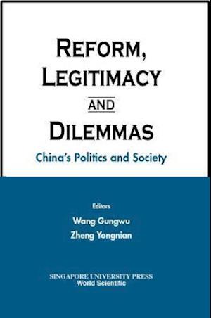 Reform, Legitimacy And Dilemmas: China's Politics And Society
