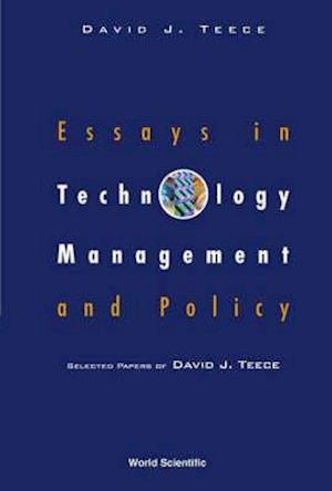 Essays In Technology Management And Policy: Selected Papers Of David J Teece