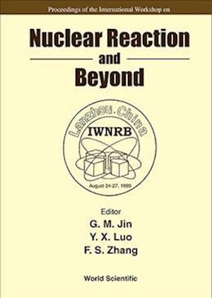 Nuclear Reaction And Beyond - Proceedings Of The International Workshop