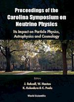Neutrino Physics: Its Impact On Particle Physics, Astrophysics And Cosmology - Proceedings Of The Carolina Symposium On Neutrino Physics