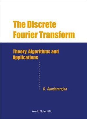 Discrete Fourier Transform, The: Theory, Algorithms And Applications