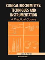 Clinical Biochemistry: Techniques And Instrumentation - A Practical Course