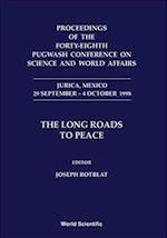 Long Roads To Peace, The - Proceedings Of The Forty-eighth Pugwash Conference On Science And World Affairs