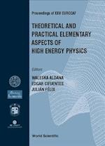 Theoretical And Practical Elementary Aspects Of High Energy Physics, Procs Of Xxv Curccaf