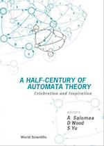 Half-century Of Automata Theory, A: Celebration And Inspiration