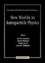 New Worlds In Astroparticle Physics - Proceedings Of The Third International Workshop