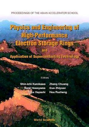 Physics And Engineering Of High-performance Electron Storage Rings And Application Of Superconducting Technology, Proceedings Of The Asian Accelerator School