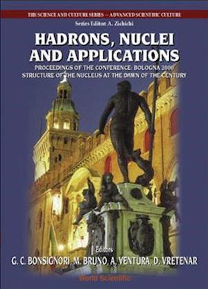 Hadrons, Nuclei And Applications, Procs Of The Conf "Bologna 2000: Structure Of The Nucleus At The Dawn Of The Century" (Vol 3)