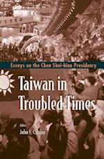 Taiwan In Troubled Times: Essays On The Chen Shui-bian Presidency