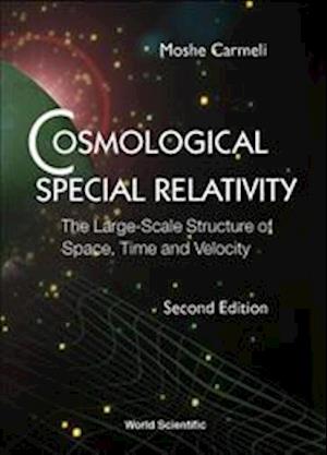 Cosmological Special Relativity - The Large-scale Structure Of Space, Time And Velocity (2nd Edition)