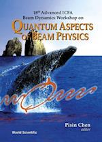 Quantum Aspects Of Beam Physics - 18th Advanced Icfa Beam Dynamics Workshop