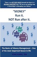 Money. Run it. Not Run after it.