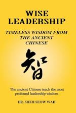 Wise Leadership: Timeless Wisdom from the Ancient Chinese