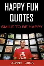 Happy Fun Quotes - Smile to Be Happy