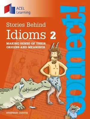 Connect: Stories Behind Idioms 2 : Making sense of their origins and meanings