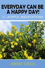 Everyday Can Be A Happy Day! 11 Joyful Meditations