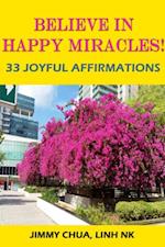 Believe In Happy Miracles - 33 Joyful Affirmations