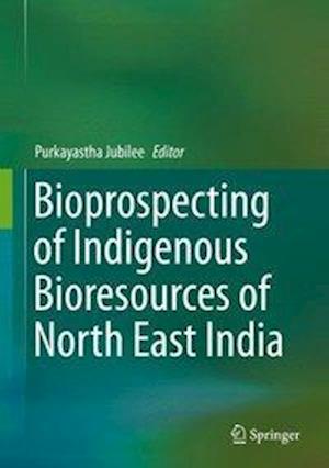 Bioprospecting of Indigenous Bioresources of North-East India