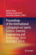 Proceedings of the International Colloquium on Sports Science, Exercise, Engineering and Technology 2014 (ICoSSEET 2014)