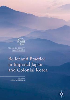 Belief and Practice in Imperial Japan and Colonial Korea