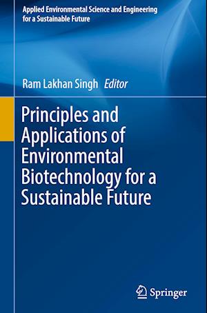 Principles and Applications of Environmental Biotechnology for a Sustainable Future