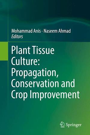 Plant Tissue Culture: Propagation, Conservation and Crop Improvement